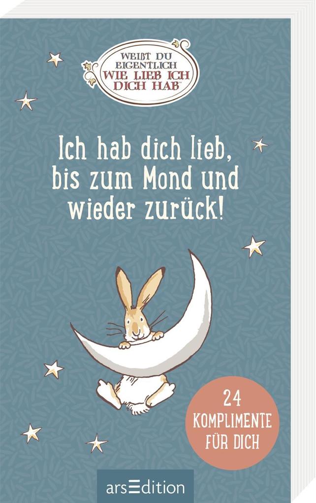 Weißt du eigentlich wie lieb ich dich hab? Ich hab dich lieb bis zum Mond und wieder zurück!