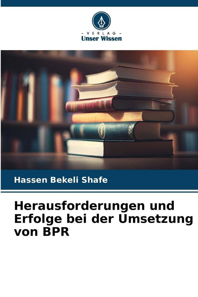 Herausforderungen und Erfolge bei der Umsetzung von BPR