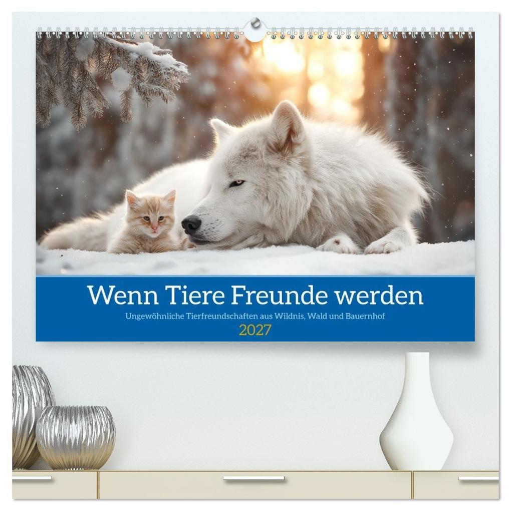 Wenn Tiere Freunde werden (hochwertiger Premium Wandkalender 2027 DIN A2 quer) Kunstdruck in Hochglanz