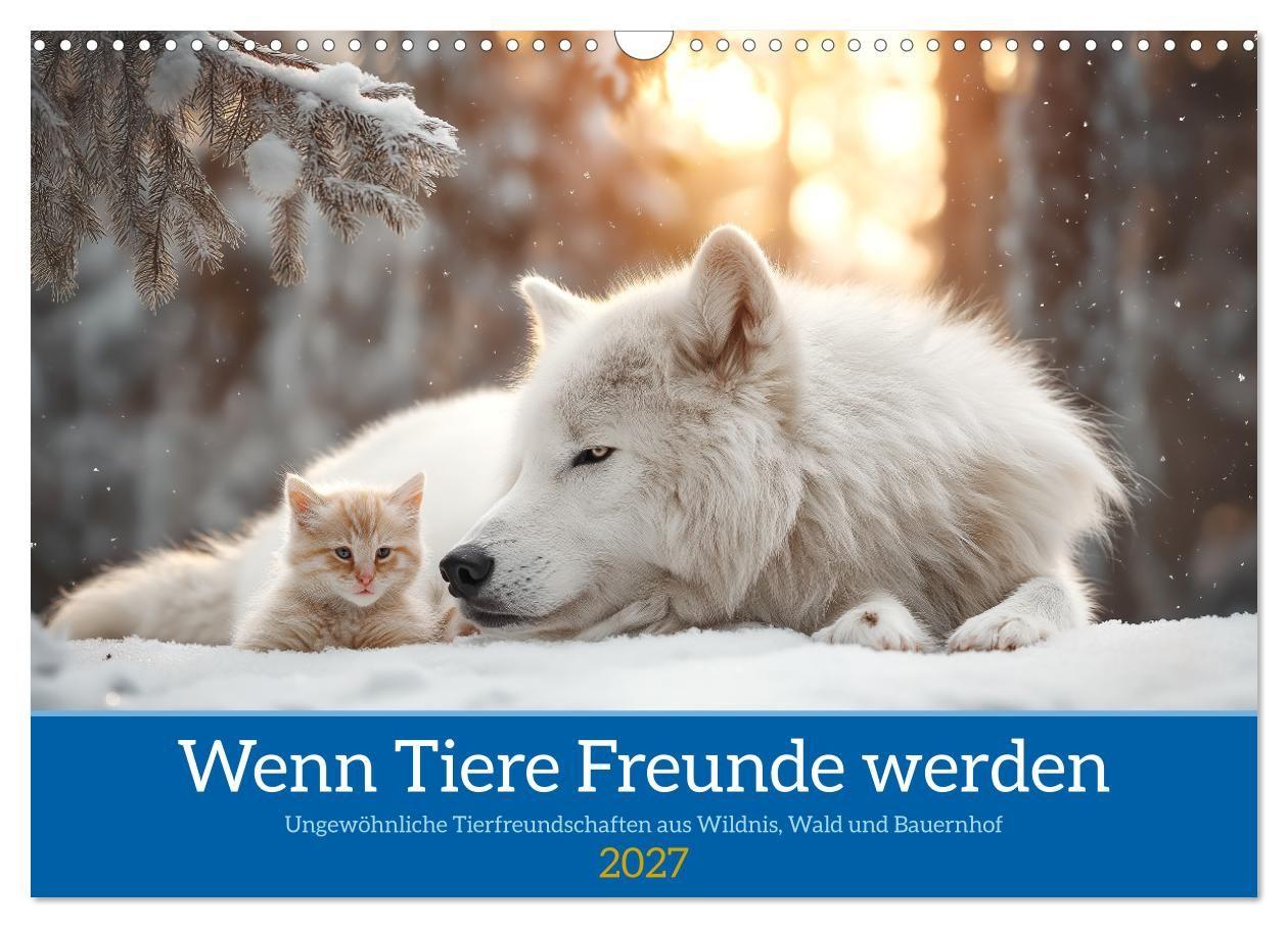 Wenn Tiere Freunde werden (Wandkalender 2027 DIN A3 quer) CALVENDO Monatskalender