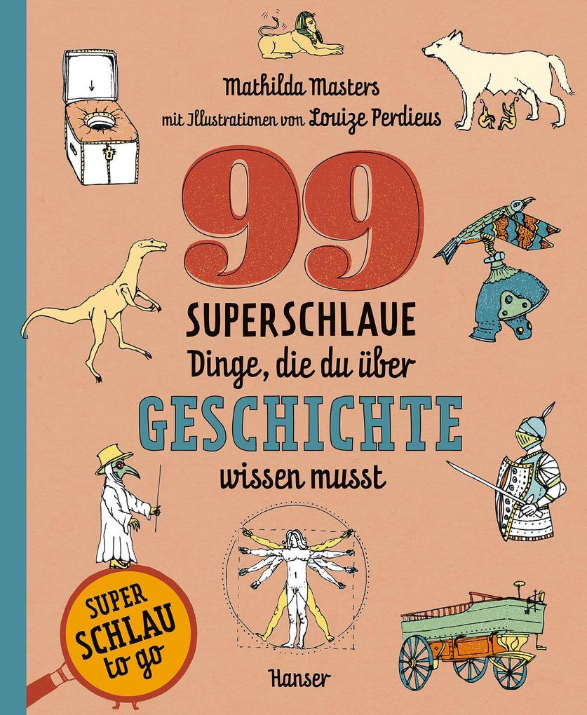 99 superschlaue Dinge die du über Geschichte wissen musst (Superschlau to go)