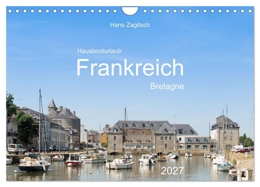 Hausbooturlaub Frankreich - Bretagne (Wandkalender 2027 DIN A4 quer) CALVENDO Monatskalender