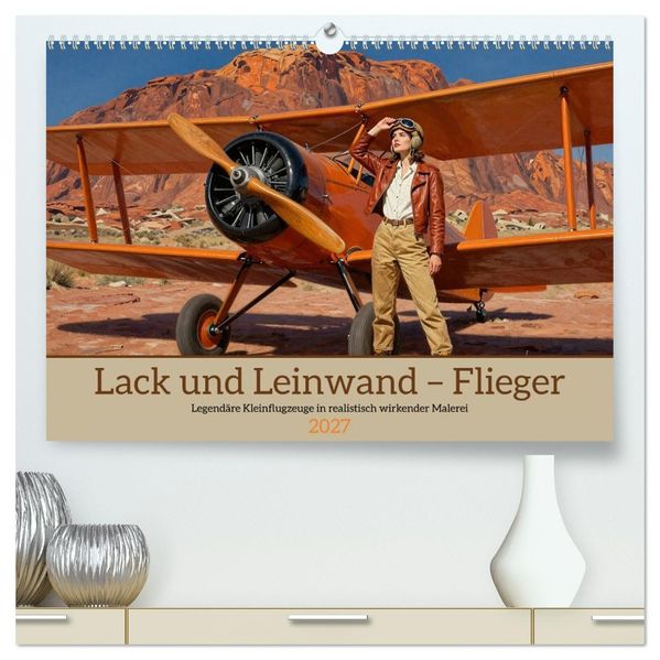 Lack und Leinwand - Flieger (hochwertiger Premium Wandkalender 2027 DIN A2 quer) Kunstdruck in Hochglanz
