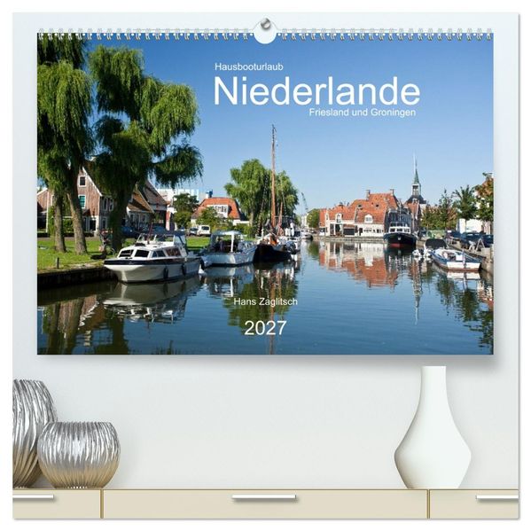 Hausbooturlaub Niederlande - Friesland und Groningen (hochwertiger Premium Wandkalender 2027 DIN A2 quer) Kunstdruck in Hochglanz