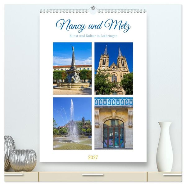 Nancy und Metz - Kunst und Kultur in Lothringen (hochwertiger Premium Wandkalender 2027 DIN A2 hoch) Kunstdruck in Hochglanz