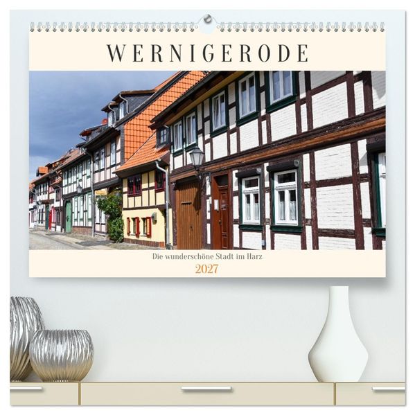 Wernigerode die wunderschöne Stadt im Harz (hochwertiger Premium Wandkalender 2027 DIN A2 quer) Kunstdruck in Hochglanz