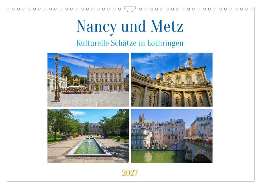 Nancy und Metz - Kulturelle Schätze in Lothringen (Wandkalender 2027 DIN A3 quer) CALVENDO Monatskalender