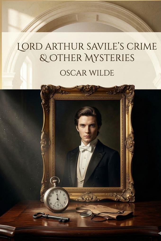 Lord Arthur Savile's Crime and Other Stories