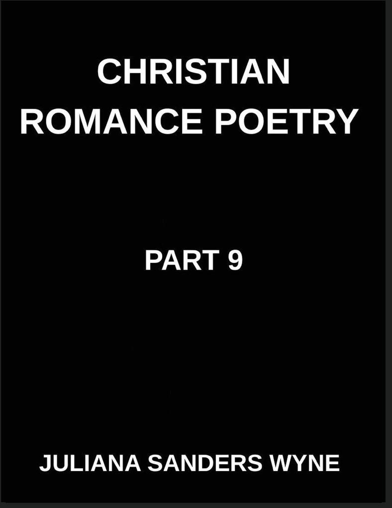 Christian Romance Poetry (Part 9)- Sacred Embrace Poems of Holy Union Divine Intimacy and Love's Transcendent Covenant