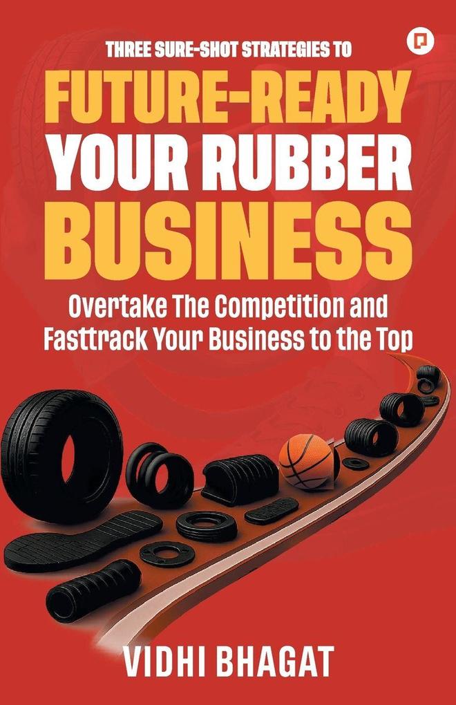 Three Sure-Shot Strategies to Future-Ready Your Rubber Business