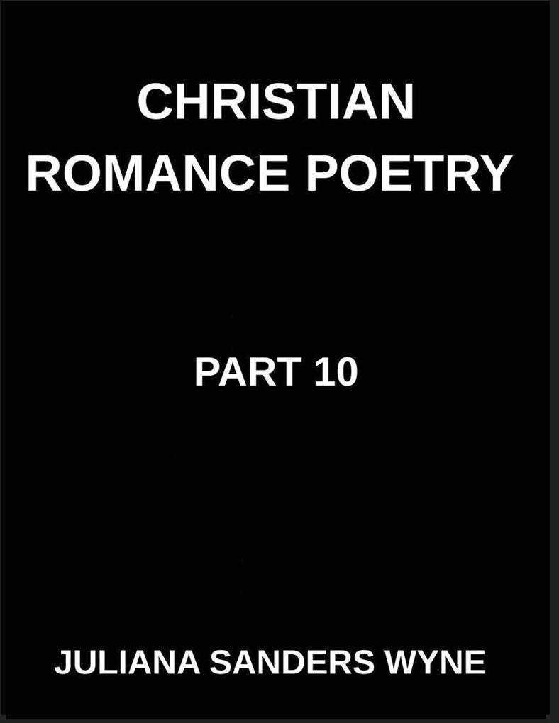 Christian Romance Poetry (Part 10)- Dawn of Devotion Love's Resurrection in the Radiant Light of Scripture's Redemptive Grace