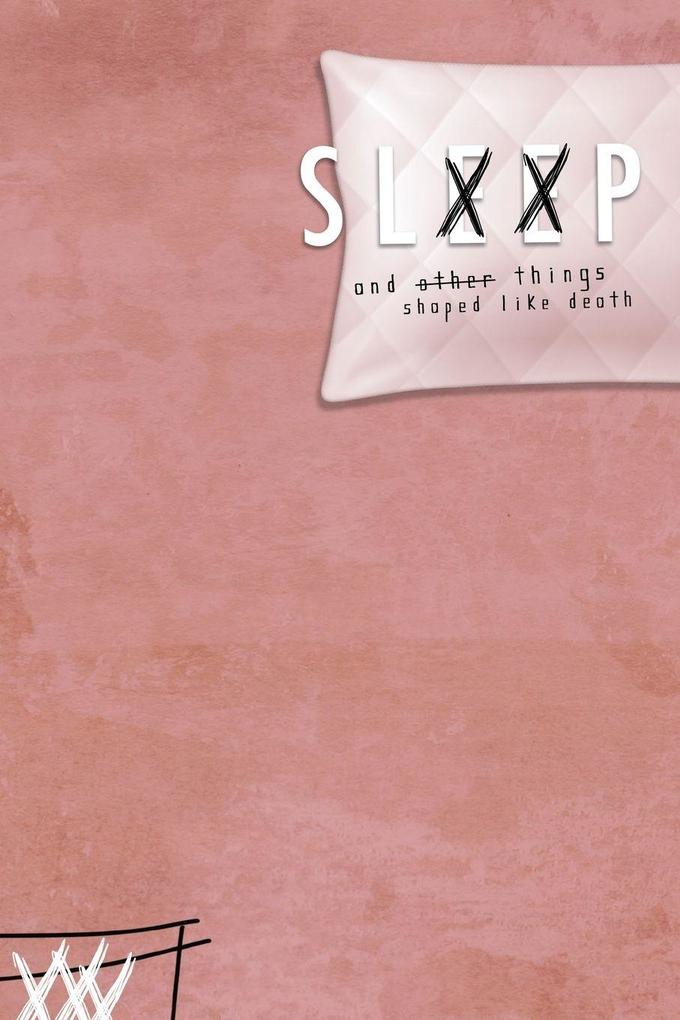 Sleep & Other Things Shaped Like Death