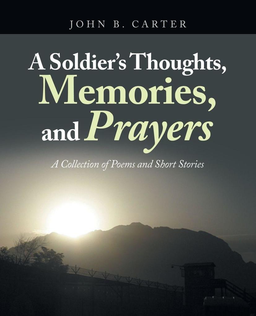 A Soldier's Thoughts Memories and Prayers