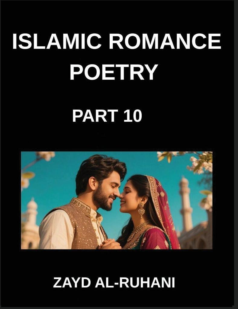Islamic Romance Poetry (Part 10)- The Pilgrim's Heart Poems of Love's Journey Toward Allah's Mercy