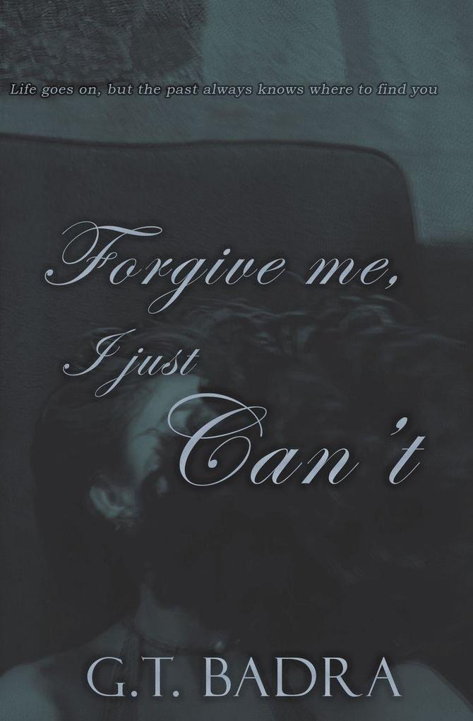 Forgive me I just Can't