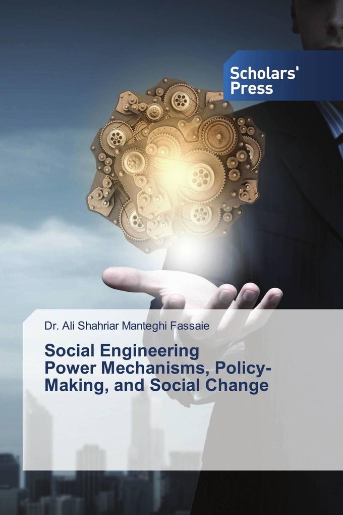 Social Engineering Power Mechanisms Policy-Making and Social Change