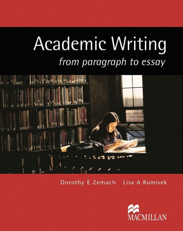 Academic Writing from paragraph to essay - Dorothy E Zemach/ Lisa Rumisek