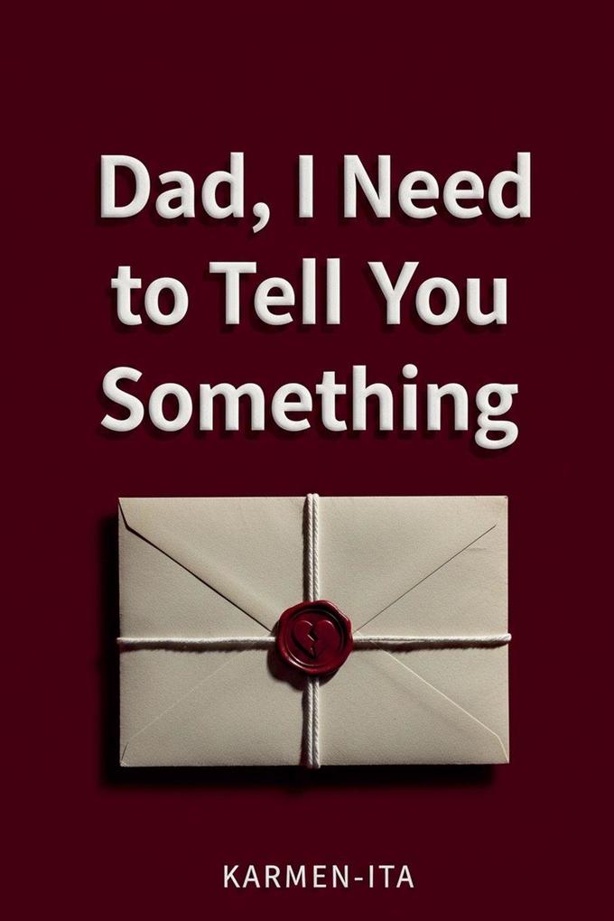 Dad I Need to Tell You Something