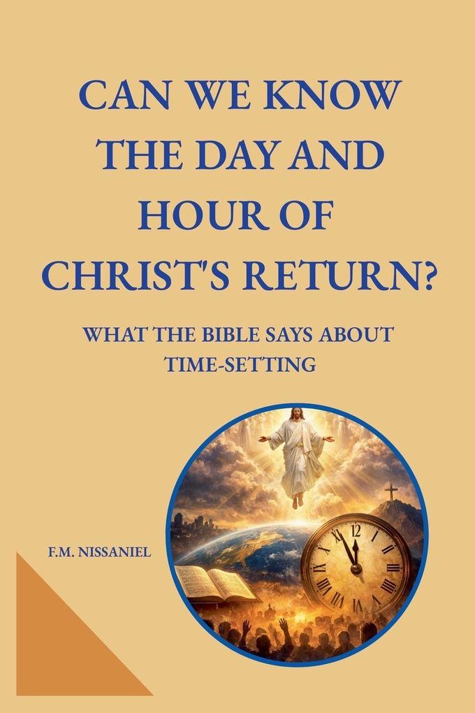 Can We Know the Day and Hour of Christ's Return?
