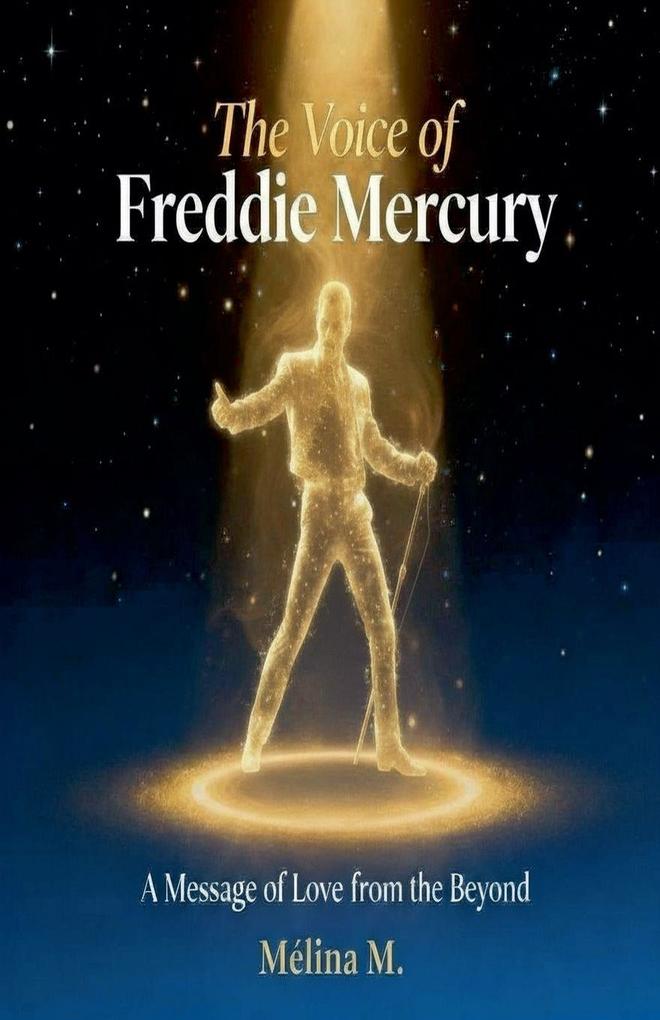 The Voice of Freddie Mercury - A Message of Love from the Beyond