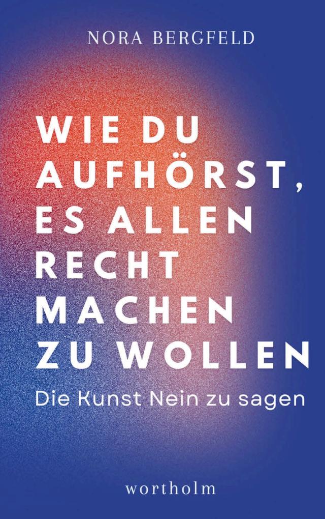 Wie du aufhörst es allen recht machen zu wollen: Die Kunst Nein zu sagen