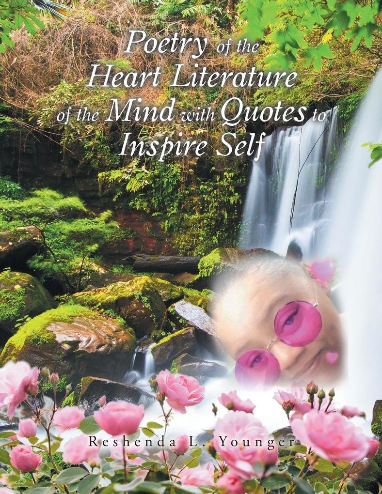 Poetry of the Heart Literature of the Mind with Quotes to Inspire Self
