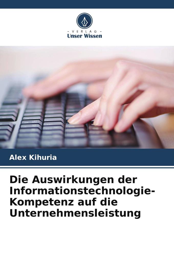 Die Auswirkungen der Informationstechnologie-Kompetenz auf die Unternehmensleistung