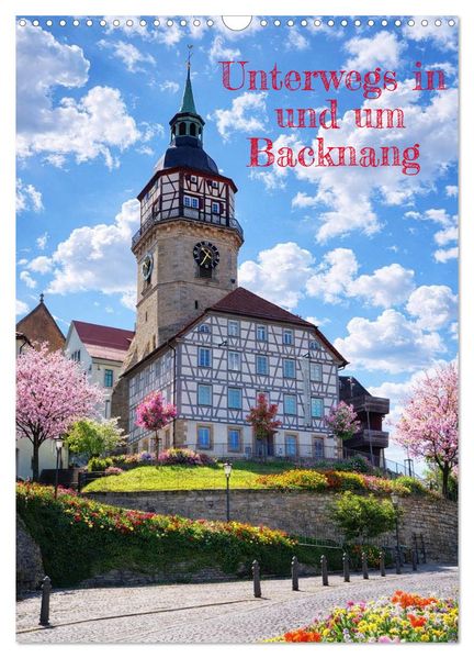 Unterwegs in und um Backnang (Wandkalender 2027 DIN A3 hoch) CALVENDO Monatskalender
