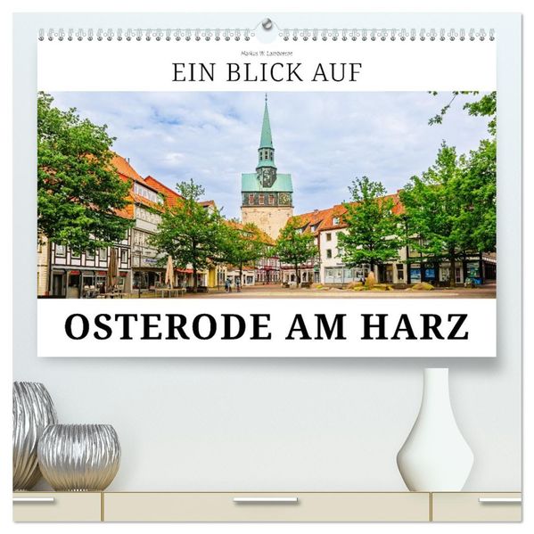 Ein Blick auf Osterode am Harz in Farbe (hochwertiger Premium Wandkalender 2027 DIN A2 quer) Kunstdruck in Hochglanz