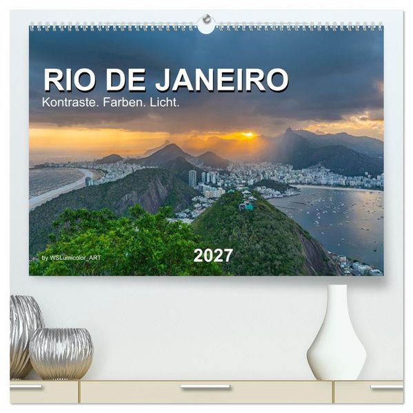 Rio de Janeiro - Kontraste. Farben. Licht (hochwertiger Premium Wandkalender 2027 DIN A2 quer) Kunstdruck in Hochglanz