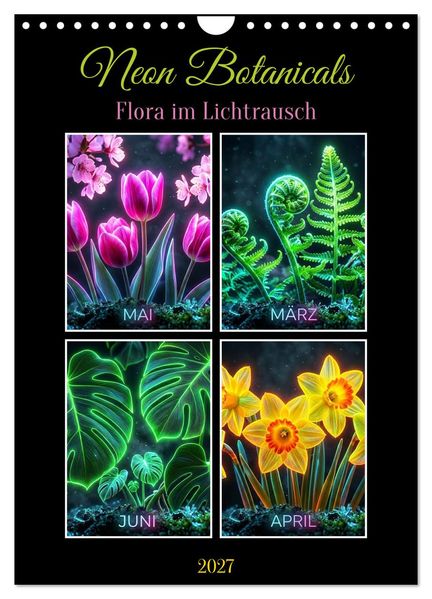 Neon Botanicals - Flora im Lichtrausch (Wandkalender 2027 DIN A4 hoch) CALVENDO Monatskalender