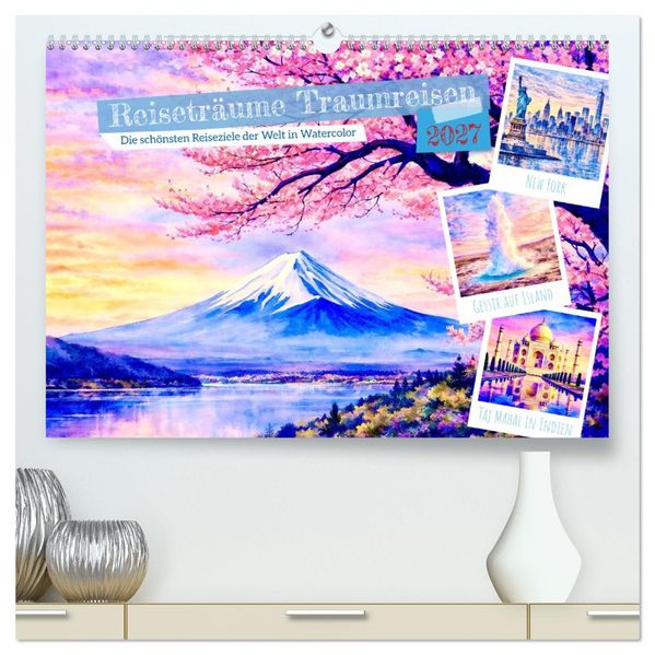 Reiseträume Traumreisen. Die schönsten Reiseziele der Welt in Watercolor (hochwertiger Premium Wandkalender 2027 DIN A2 quer) Kunstdruck in Hochglanz