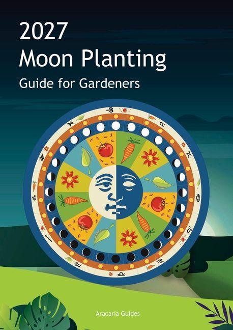 2027 Moon Planting Guide for Gardeners
