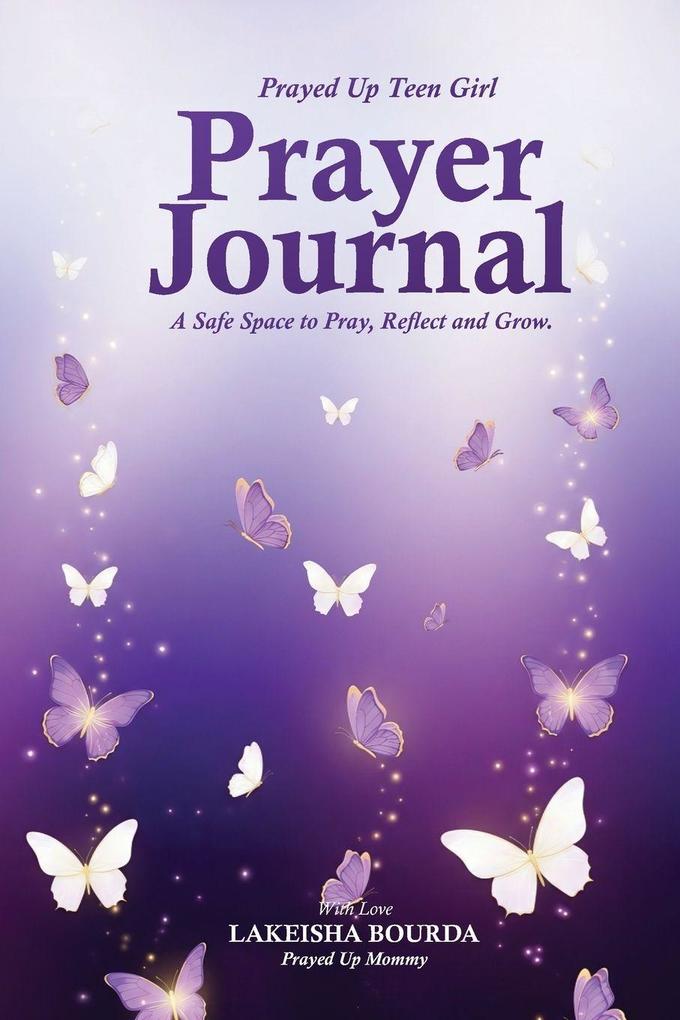 Prayed Up Teen Girl Prayer Journal A Safe Space to Pray Reflect and Grow