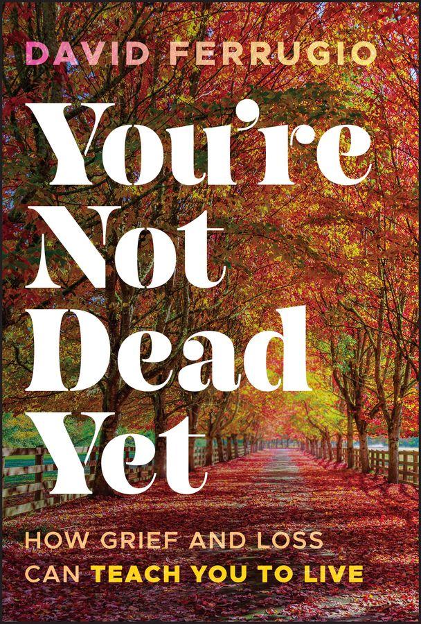 You're Not Dead Yet