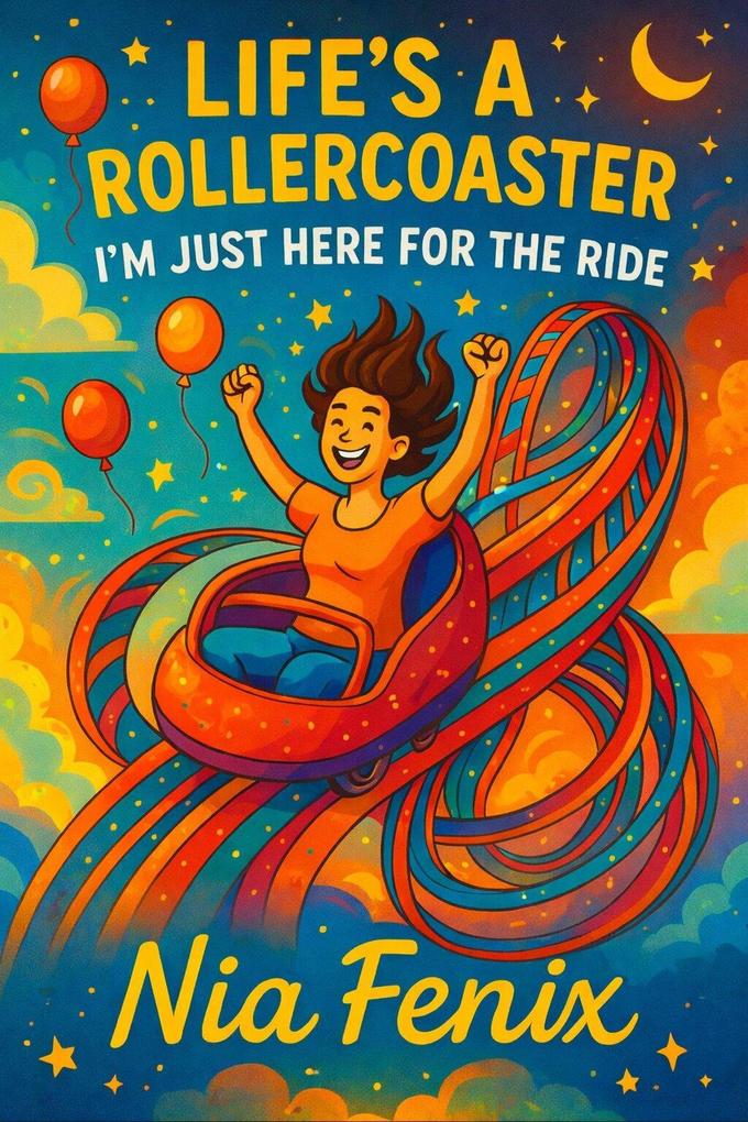 Life's a Rollercoaster I'm Just Here for the Ride