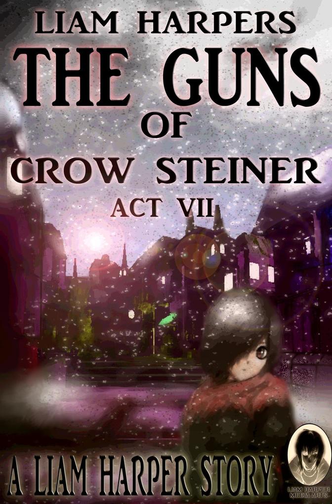 The Guns of Crow Steiner: Act 7.