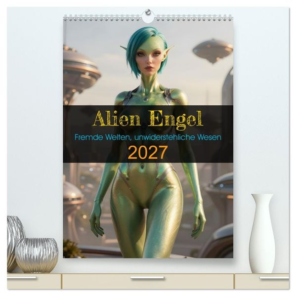 Alien Engel (hochwertiger Premium Wandkalender 2027 DIN A2 hoch) Kunstdruck in Hochglanz