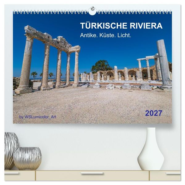 TÜRKISCHE RIVIERA - Antike. Küste. Licht. (hochwertiger Premium Wandkalender 2027 DIN A2 quer) Kunstdruck in Hochglanz
