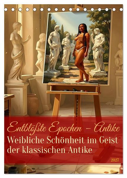 Entblößte Epochen - Antike (Tischkalender 2027 DIN A5 hoch) CALVENDO Monatskalender