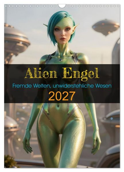Alien Engel (Wandkalender 2027 DIN A3 hoch) CALVENDO Monatskalender