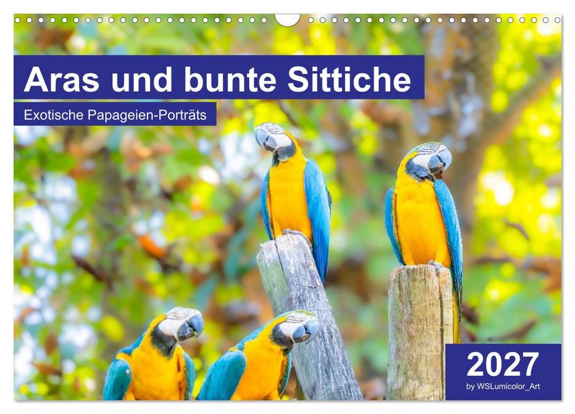 Aras und bunte Sittiche: Exotische Papageien-Porträts (Wandkalender 2027 DIN A3 quer) CALVENDO Monatskalender