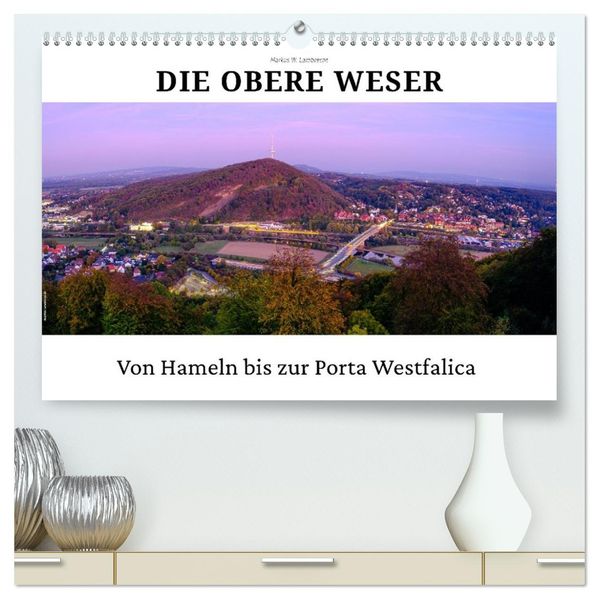Die Obere Weser - von Hamel bis zur Porta Westfalica (hochwertiger Premium Wandkalender 2027 DIN A2 quer) Kunstdruck in Hochglanz