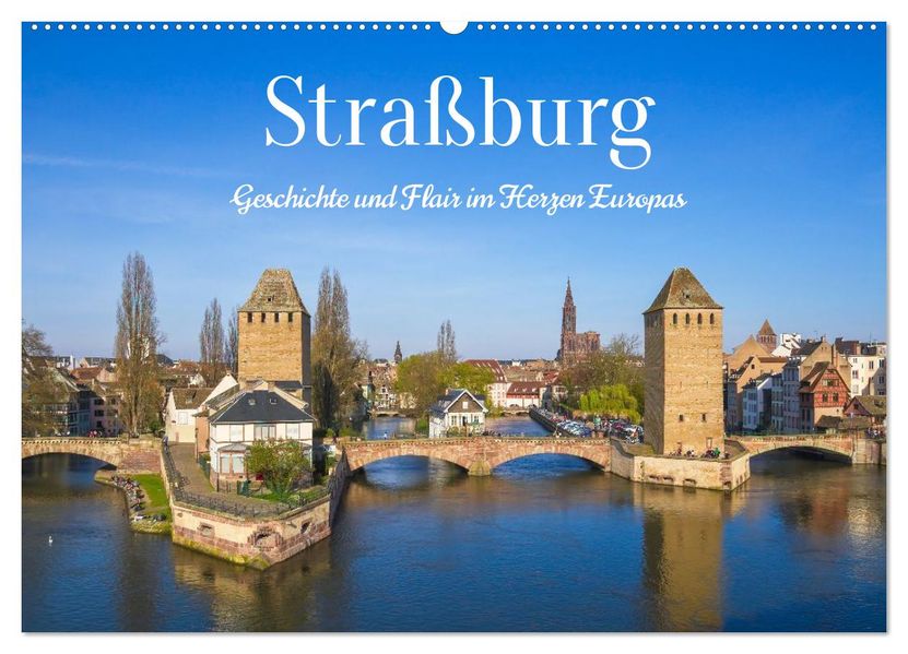 Straßburg - Geschichte und Flair im Herzen Europas (Wandkalender 2027 DIN A2 quer) CALVENDO Monatskalender