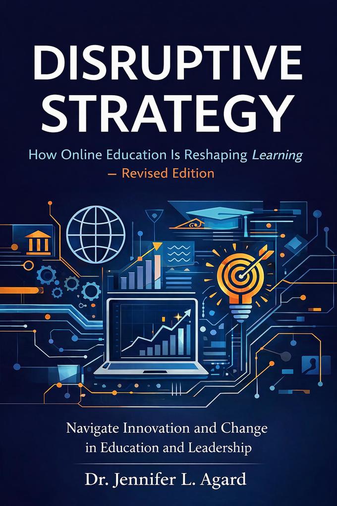 Disruptive Strategy: How Online Education Is Reshaping Learning - Revised Edition