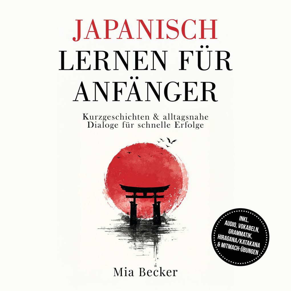 Japanisch lernen für Anfänger: Kurzgeschichten & alltagsnahe Dialoge für schnelle Erfolge inkl. Audio Vokabeln Grammatik Hiragana/Katakana & Mitmach-Übungen