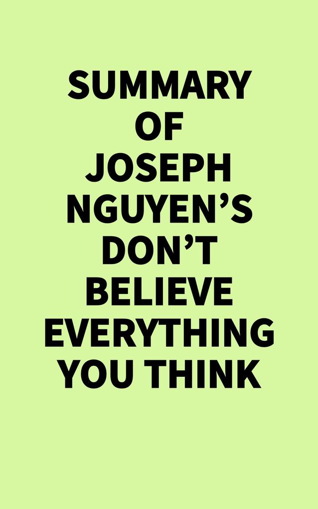 Summary of Joseph Nguyen's Don't Believe Everything You Think