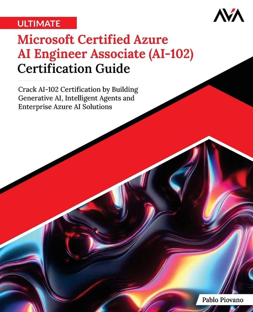 Ultimate Microsoft Certified Azure AI Engineer Associate (AI-102) Certification Guide