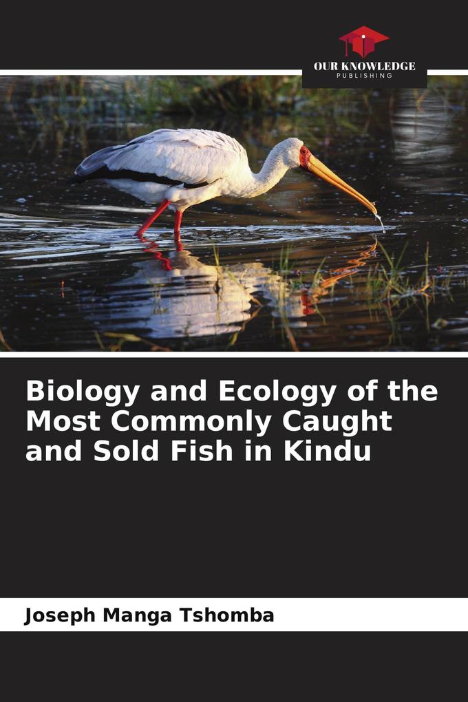 Biology and Ecology of the Most Commonly Caught and Sold Fish in Kindu