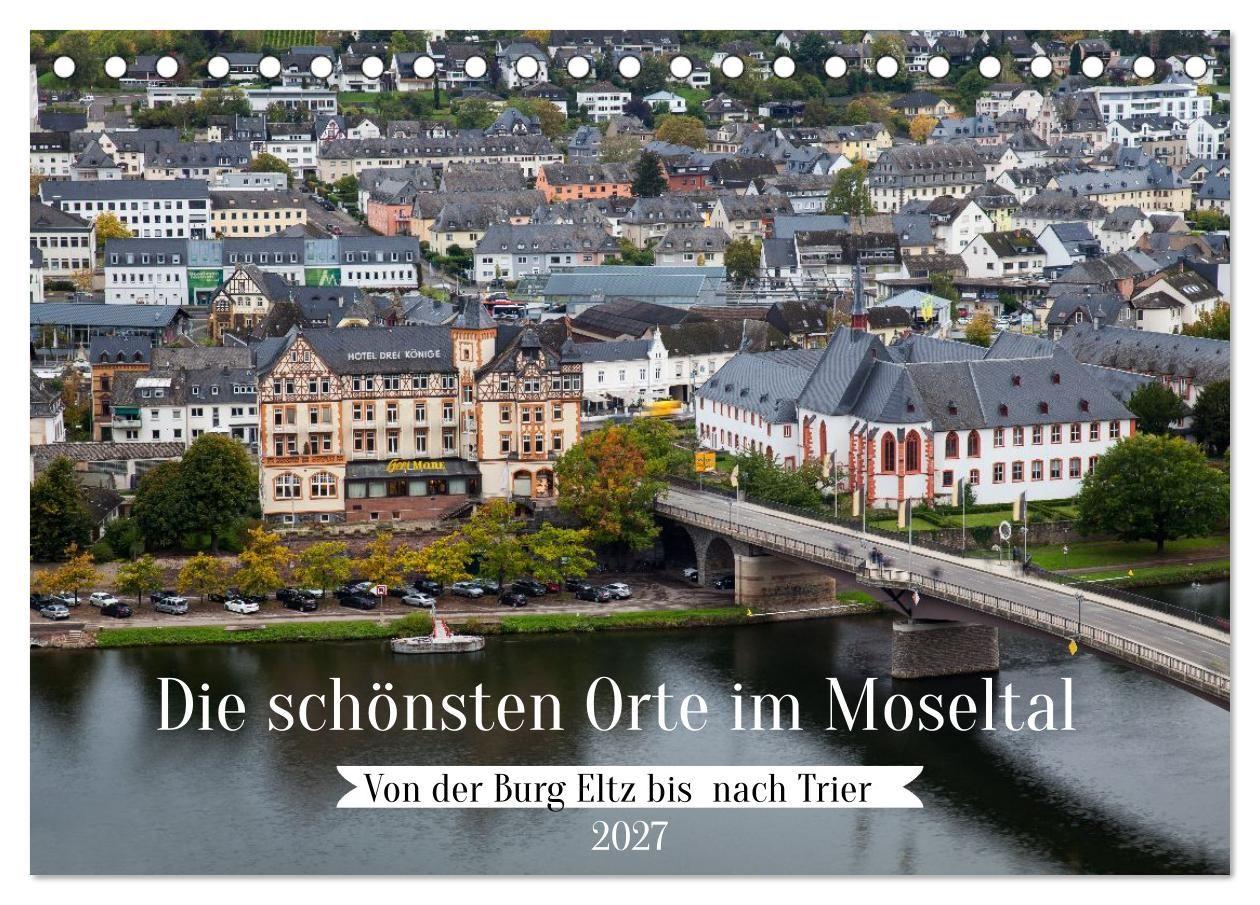 Die schönsten Orte im Moseltal - Von der Burg Eltz bis nach Trier (Tischkalender 2027 DIN A5 quer) CALVENDO Monatskalender